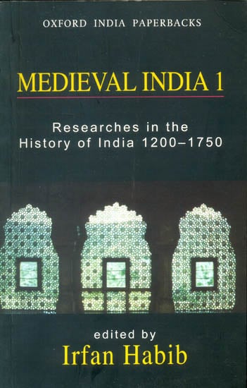 Medieval India 1 (Researches in The History of India 1200-1750)