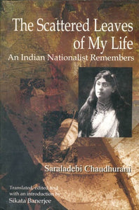 The Scattered Leaves of My Life (An Indian Nationalist Remebers)