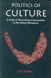 Politics of Culture (A Study of Three Kirata Communities in the Eastern Himalayas)