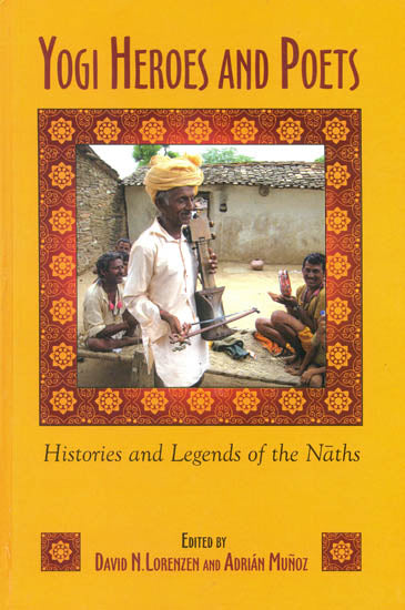 Yogi Heroes and Poets (Histories and Legends of the Naths)