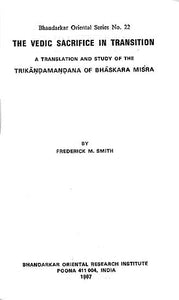 The Vedic Sacrifice In Transition (A Translation and Study of The Trikandamandana of Bhaskara Misra) - A Rare Book