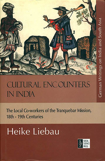 Cultural Encounters in India (The Local Co-Workers of The Tranquebar Mission, 18th to 19th Century)