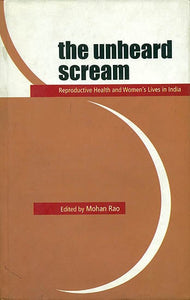 The Unheard Scream (Reproductive Health and Women’s Lives in India)