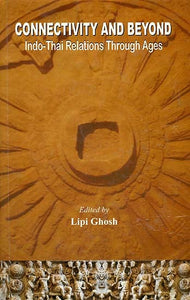 Connectivity and Beyond (Indo-Thai Relations Through Ages)