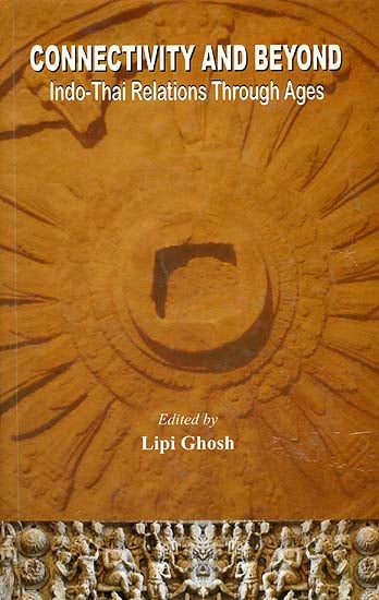 Connectivity and Beyond (Indo-Thai Relations Through Ages)