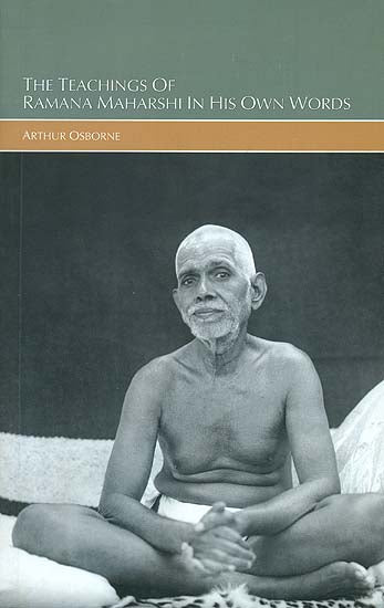 The Teachings of Ramana Maharishi in His Own Words