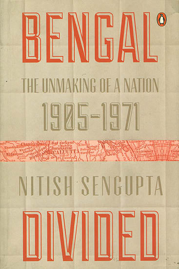 Bengal Divided (The Unmaking of a Nation 19051971)