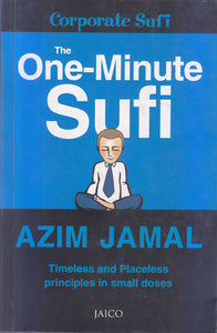 The One-Minute Sufi (Timeless and Placeless Principles in small doses)