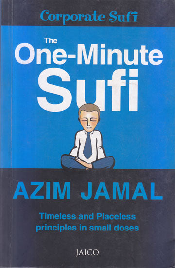 The One-Minute Sufi (Timeless and Placeless Principles in small doses)