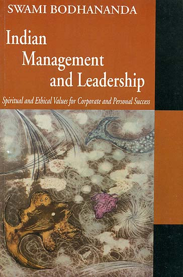 Indian Management and Leadership (Spiritual and Ethical Values For Corporate and Personal Success)