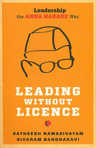 Leading Without Licence (Leadership The Anna Hazare Way)