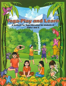 Yoga-Play and Learn (A Textbook for Yoga Education for Students of Class I and II)