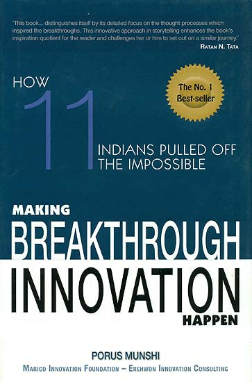 Making Breakthrough Innovation Happen (How Eleven Indians Pulled off the Impossible)