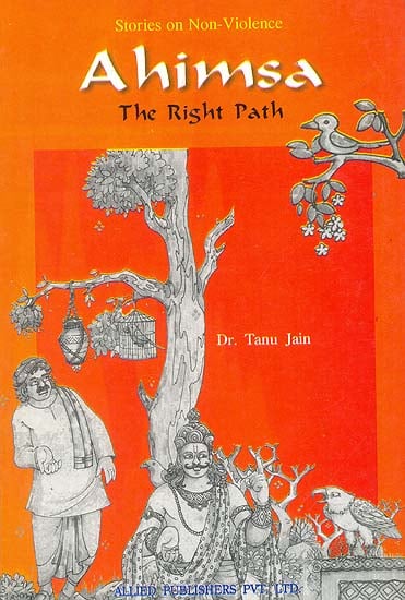 Ahimsa: The Right Path (Stories on Non-Violence)