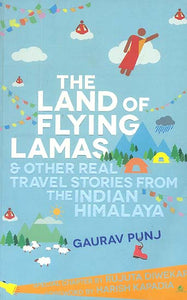 The Land of Flying Lamas (& other Real Travel Stories from the Indian Himalaya)