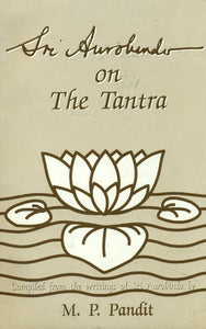 Sri Aurobindo on the Tantra