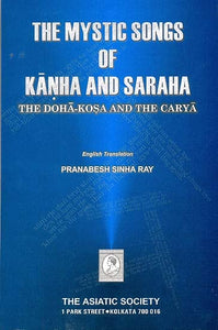 The Mystic Songs of Kanha and Saraha (The Doha-Kosa and the Carya)