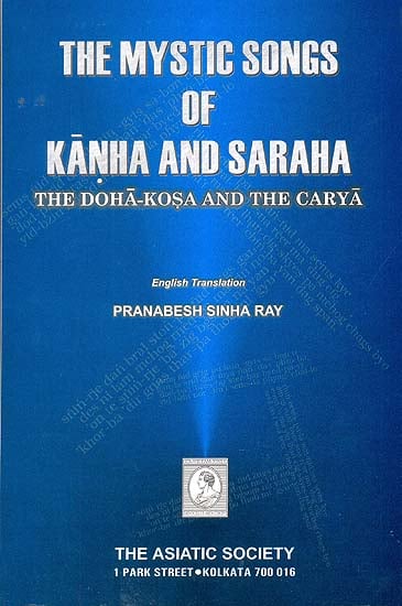 The Mystic Songs of Kanha and Saraha (The Doha-Kosa and the Carya)