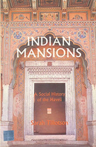 Indian Mansions (A Social History of the Haveli)