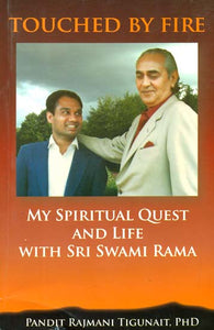 Touched By Fire (My Spiritual Quest and Life With Sri Swami Rama)