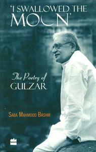 I Swallowed The Moon (The Poetry of Gulzar)