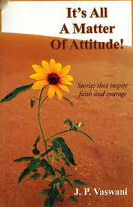 It's All a Matter of Attitude! (Stories That Inspire Faith and Courage)