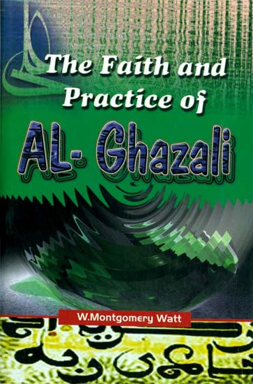 The Faith and Practice of Al-Ghazali