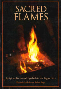 Sacred Flames (Religious Forms and Symbols in the Yagna Fires)