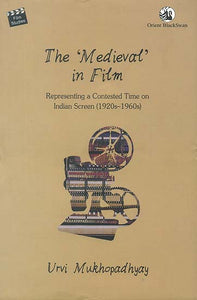 The ‘Medieval’ in Film: Representing a Contested Time on Indian Screen (1920s-1960s)