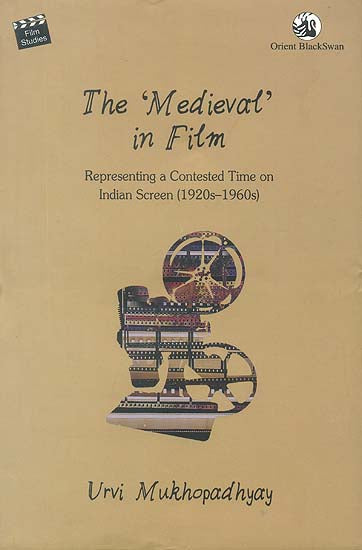 The ‘Medieval’ in Film: Representing a Contested Time on Indian Screen (1920s-1960s)