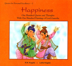 Happiness (One Hundred Quotes and Thoughts With One Hundred Paintings of Lord Ganesha)