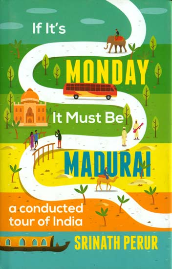 If It's Monday It Must Be Madurai (A Conducted Tour of India)