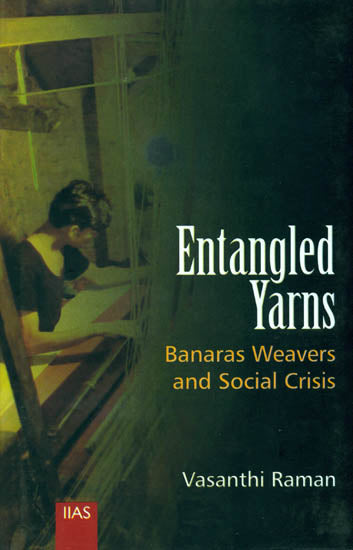 Entangled Yarns (Banaras Weavers and Social Crisis)