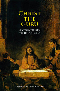 Christ The Guru (A Vedantic Key to The Gospels)