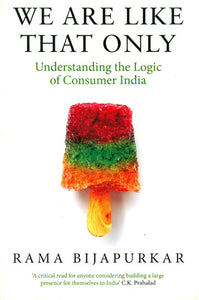 We Are Like That Only: Understanding The Logic of Consumer India