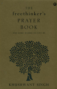 The Freethinker’s Prayer Book (And Some Words to Live by Khushwant Singh)