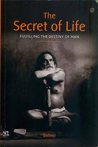 The Secret of Life - Fulfilling the Destiny of Man