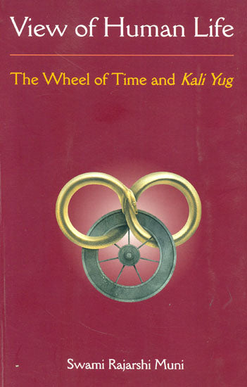 View of Human Life (The Wheel of Time and Kali Yug)