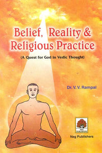 Belief, Reality & Religious Practice (A Quest for God in Vedic Thought)