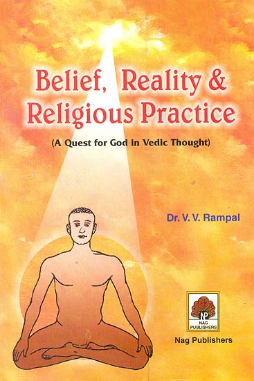 Belief, Reality & Religious Practice (A Quest for God in Vedic Thought)