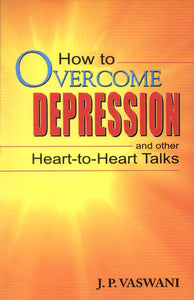 How to Overcome Depression and other Heart-to-Heart Talks