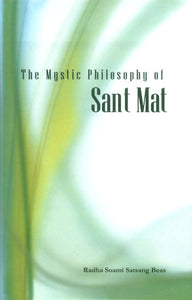 The Mystic Philosophy of Sant Mat