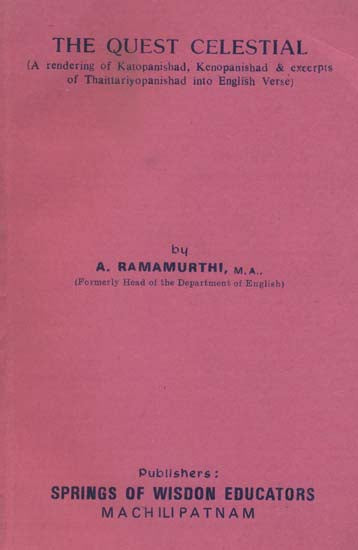 The Quest Celestial (A Rendering of Katopanishad, Kenopanishad & Excerpts of Thaittariyopanishad into English Verse) (An Old and Rare Book)