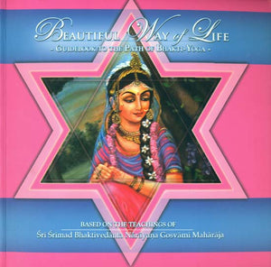 Beautiful Way of Life (Guidebook to The Path of Bhakti-Yoga)