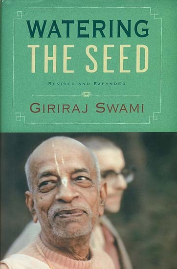 Watering The Seed (With Teachings from His Divine Grace A. C. Bhaktivedanta Swami Prabhupada)