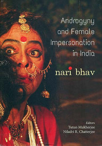 Androgyny and Female Impersonation in India - Nari Bhav