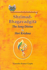 Shrimad Bhagavadgita: The Song Divine By Shri Krishna (Sanskrit Text Word-to-Word English Translation)