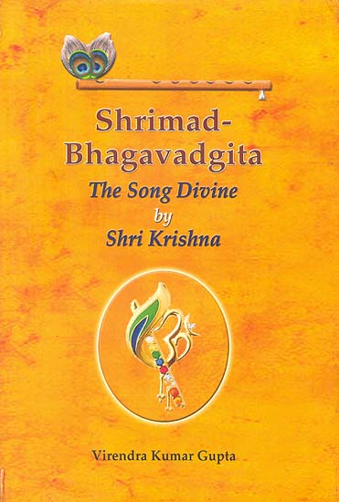 Shrimad Bhagavadgita: The Song Divine By Shri Krishna (Sanskrit Text Word-to-Word English Translation)