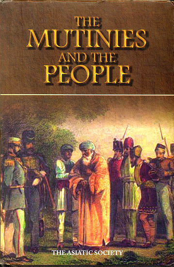 The Mutinies and The People or Statements of Native Fidelity (Exhibited During The Outbreak of 1857-58)