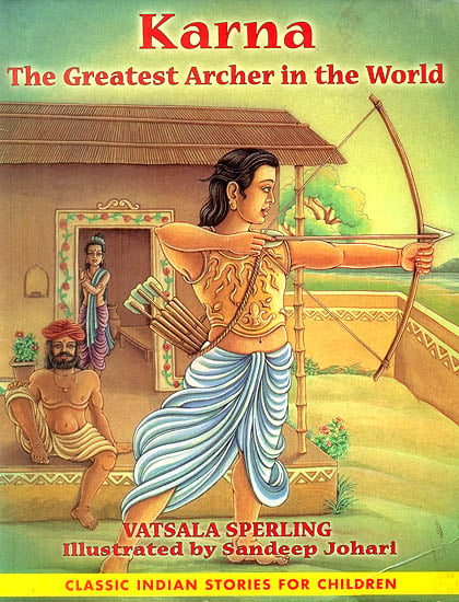 Karna: The Greatest Archer in The World (Classic Indian Stories for Children)